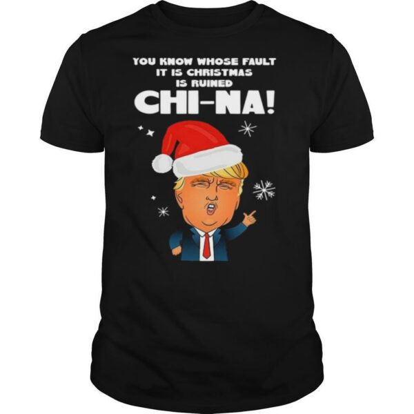 Santa Donald Trump You Know Whose Fault It Is Christmas Is Ruined China shirt