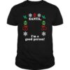 Santa I’m A Good Person Merry Christmas shirt