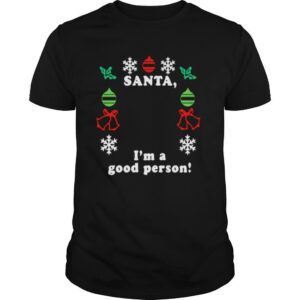 Santa I’m A Good Person Merry Christmas shirt
