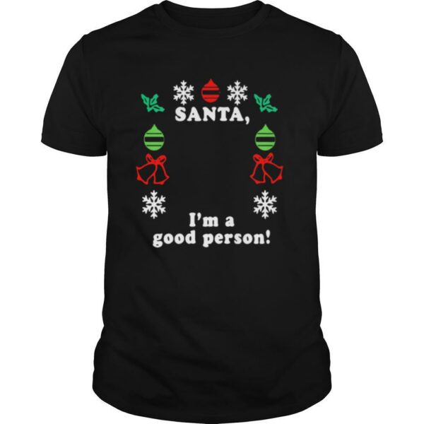 Santa I’m A Good Person Merry Christmas shirt