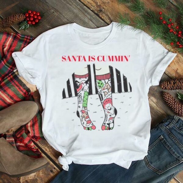 Santa Is Cummin’ Inappropriate Christmas shirt