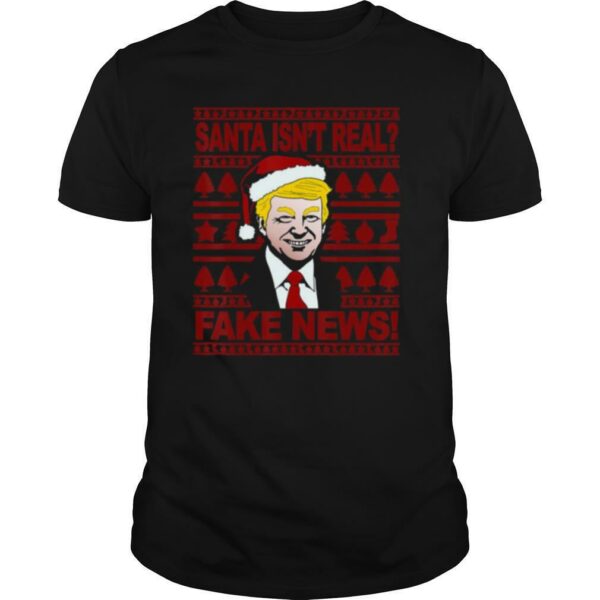 Santa Isn’t Real Fake News Trump Wear Hat Santa Christmas shirt