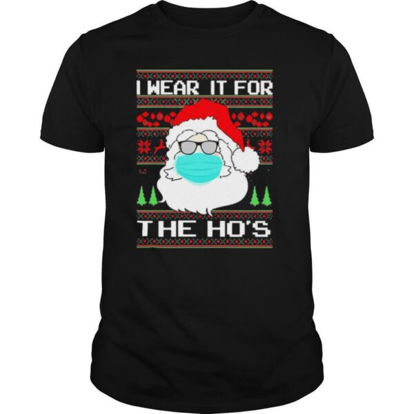 Santa Mask I Wear It For The Ho’s Christmas shirt