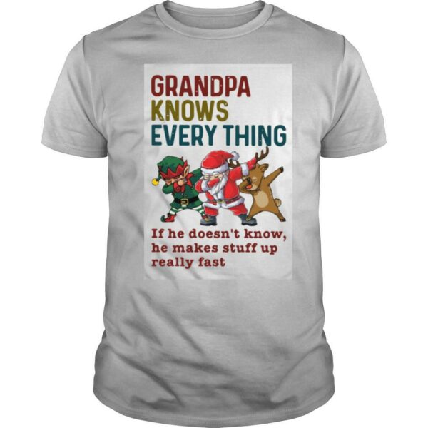 Santa Reindeer Dabbing Grandpa Knows Everything If He Doesn’t Know He Makes Stuff Up Really Fast Christmas shirt