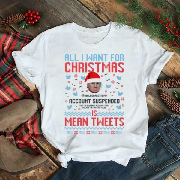 Santa Trump All I want for Christmas account suspended is mean tweets ugly shirt