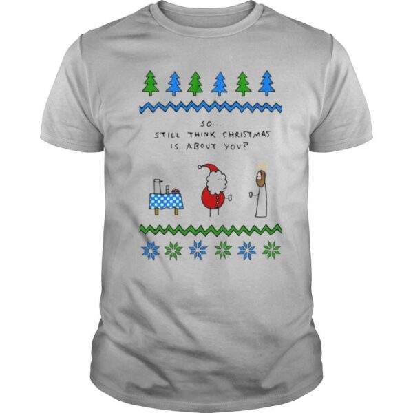 Santa and Jesus so still think Christmas is about you shirt