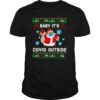 Santa baby its covid outside ugly christmas shirt