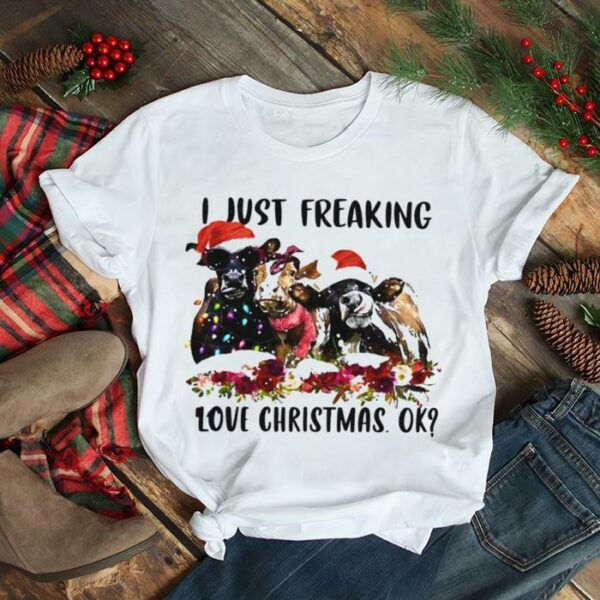 Santa cows I Just Freaking Love Christmas Ok Light Shirt