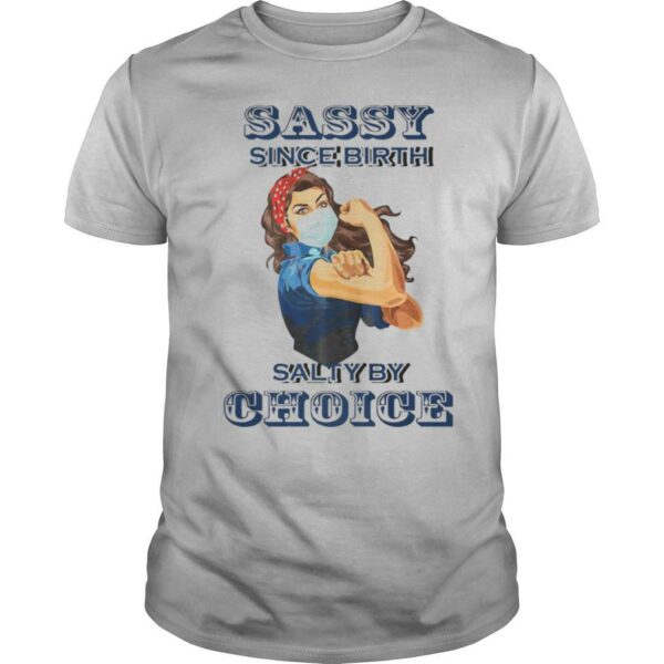 Sassy since birth salty by choice girl face mask shirt