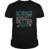Science Because Figuring Thing Out Is Better Than Making Stuff Up shirt