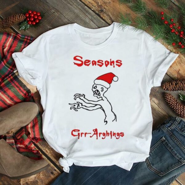 Seasons Grr Arghings Christmas Grr Argh Santa shirt