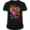 See The Able Not The Label Heart shirt