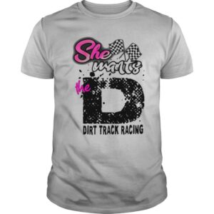 She Wants The Dirt Track Racing shirt