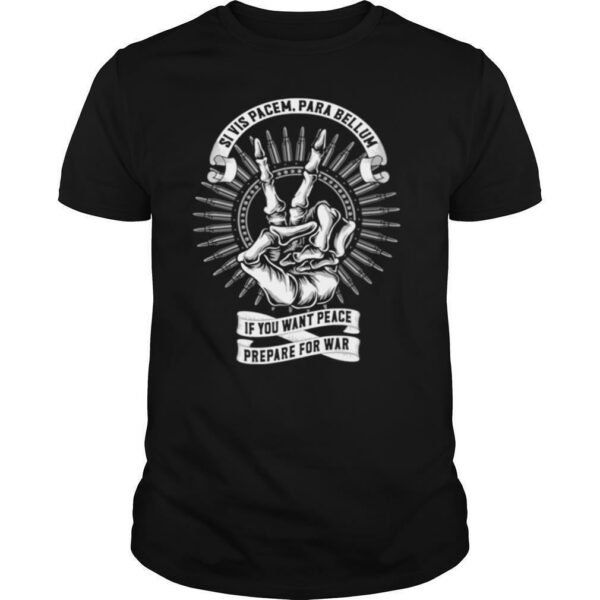 Si Vis Pacem Para Bellum If You Want Peace Prepare For War shirt