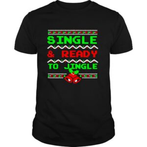 Single And Ready To Jingle Ugly Christmas shirt