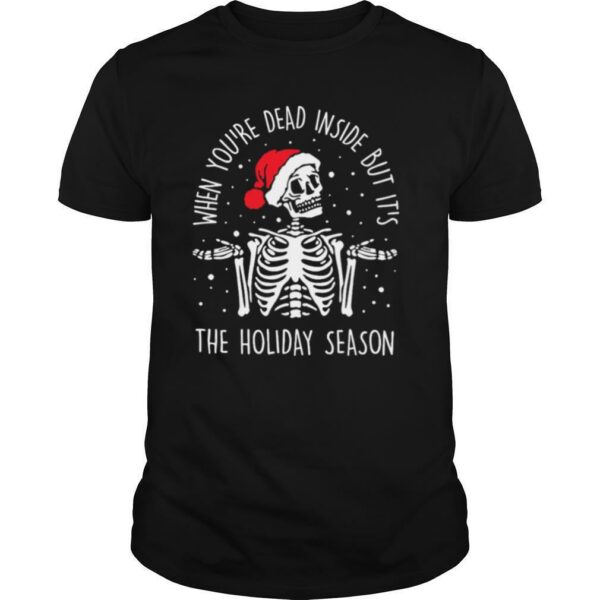 Skeleton When You’re Dead Inside But It’s The Holiday Season 2020 Christmas shirt