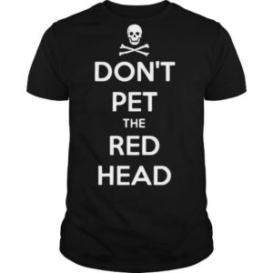 Skull Don’t Pet The Red Head shirt