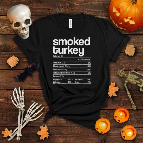 Smoked Turkey Nutrition Facts Funny Thanksgiving Christmas T Shirt