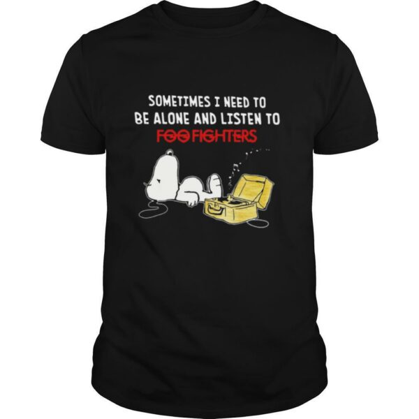 Snoopy Sometimes I Need To Be Alone And Listen To Foo Fighters shirt