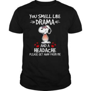 Snoopy You Smell Like Drama And A Headache Please Get Away From Me shirt