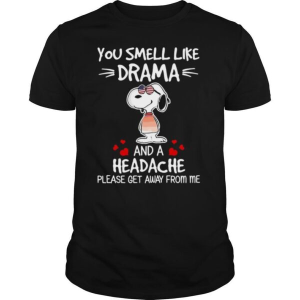 Snoopy You Smell Like Drama And A Headache Please Get Away From Me shirt