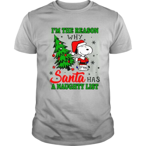 Snoopy im the reason why santa has a naughty list Christmas shirt