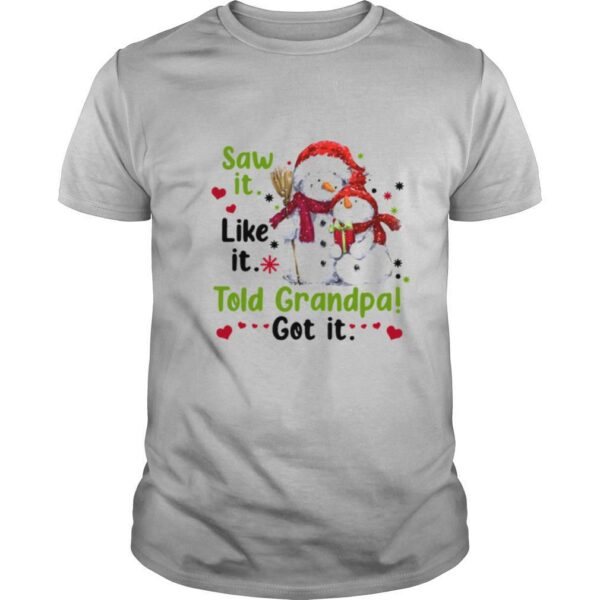 Snow Saw It Like It Told Grandpa Got It Christmas shirt