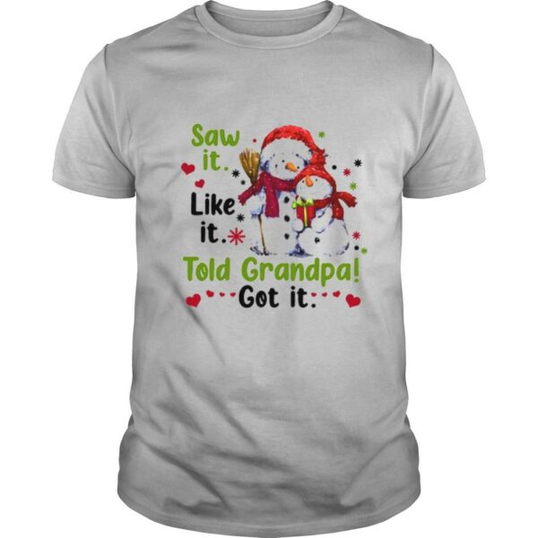 Snow Saw It Like It Told Grandpa Got It Ugly Christmas shirt