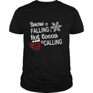 Snow is falling hot cocoa is calling christmas shirt