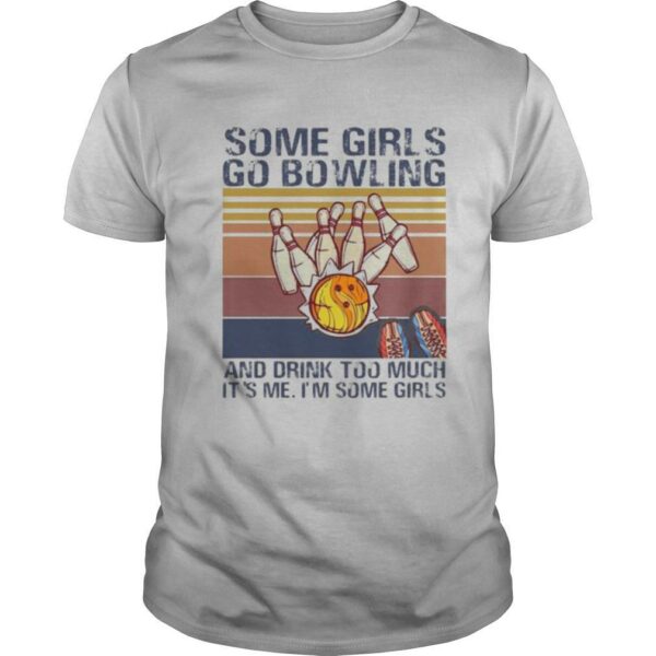 Some girls go bowling and drink too much it’s me I’m some girls vintage retro shirt