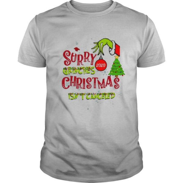 Sorry Grinches 2020 Christmas Isn’t Canceled shirt