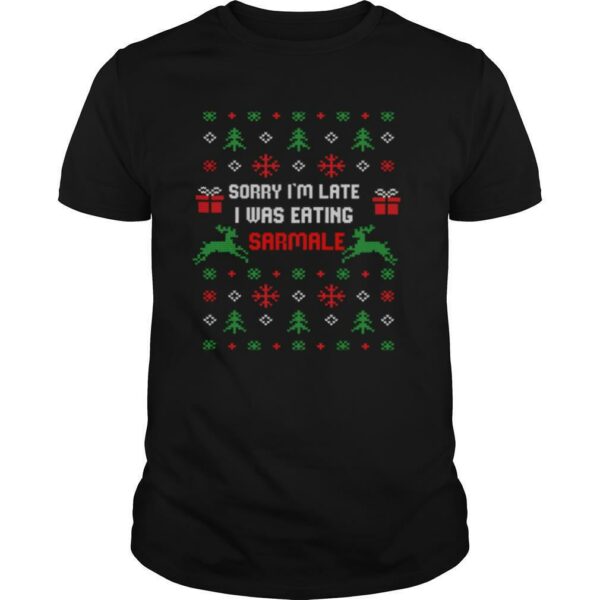 Sorry I’m Late I Was Eating Sarmale Romanian Christmas shirt