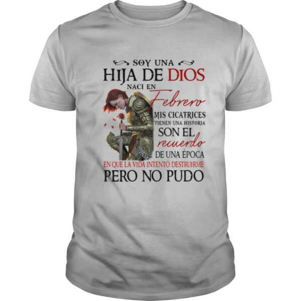 Soy Una Hija De Dios Naci En Febrero Mis Cicatrices Son El Recuerdo Pero No Pudo shirt