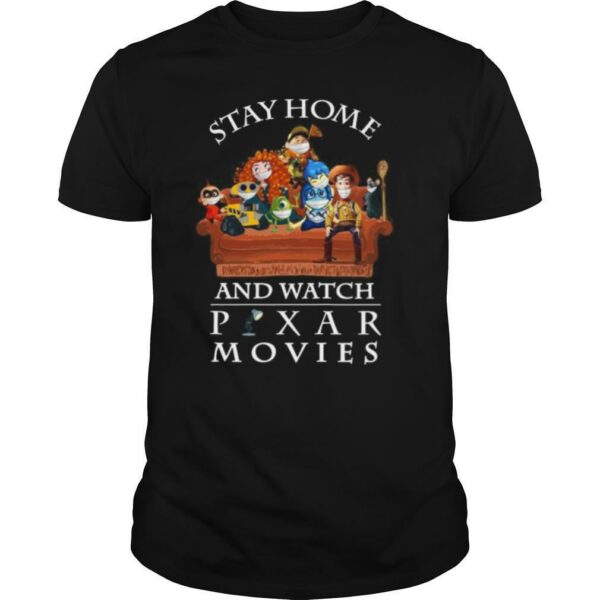 Stay home and watch pixar movies shirt