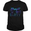 Straight Up And Durty shirt