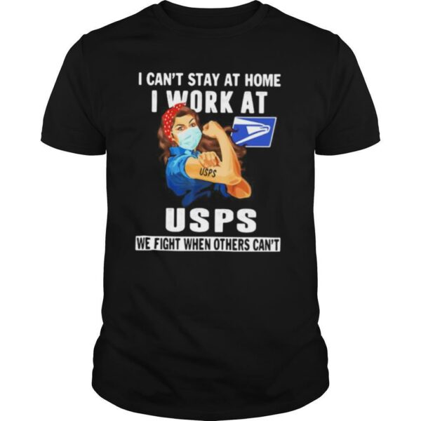 Strong woman mask i can’t stay at home i work at united states postal service we fight when others can’t shirt