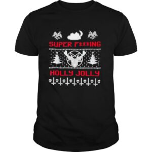 Super fucking holly jolly ugly merry christmas shirt