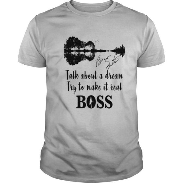 Talk about a dream try to make it real boss signature shirt