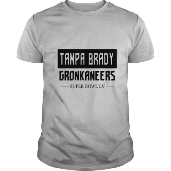 Tampa Brady Gronkaneers With Super Bowl Lv shirt