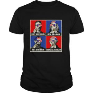 Teddy Boozedevelt Ben Drankin Ben Drankin George Sloshington American Flag Independence Day shirt