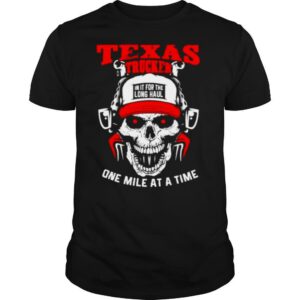 Texas Trucker in It for the long haul one mile at a time shirt