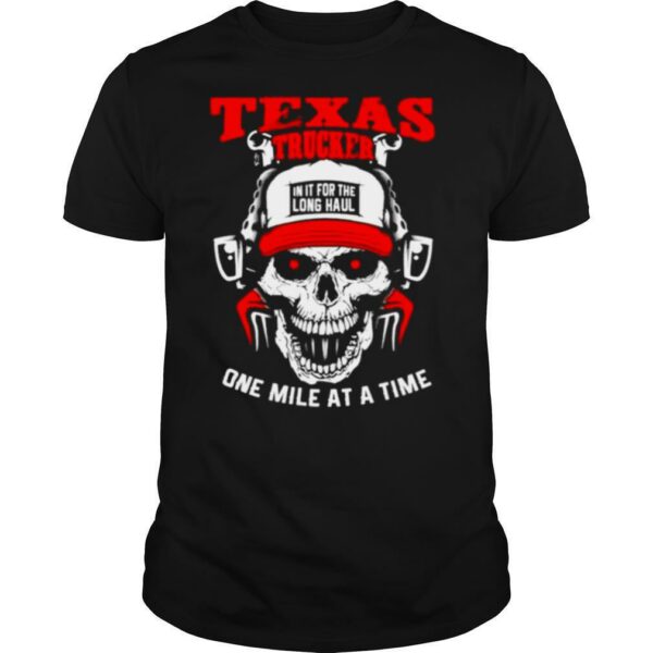 Texas Trucker in It for the long haul one mile at a time shirt