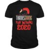 Thanksgiving For Nothing 2020 Turkey Gobble shirt