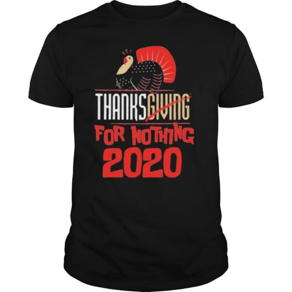 Thanksgiving For Nothing 2020 Turkey Gobble shirt