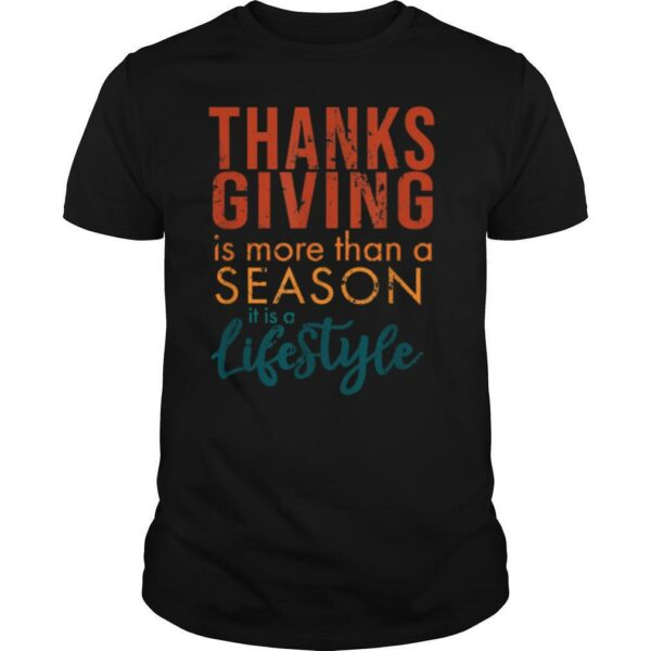 Thanksgiving is more than a Season it is a Lifestyle shirt