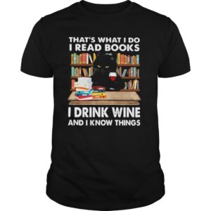 That’s What I Do I Read Books I Drink Wine And I Know Things Black Cat shirt