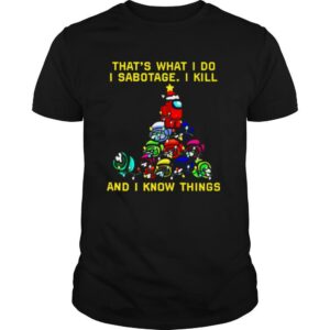 That what I do I sabotage I kill and I know things Christmas shirt