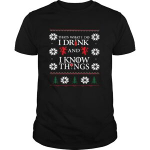 Thats What I Do I Drink And I Know Things Ugly Christmas shirt