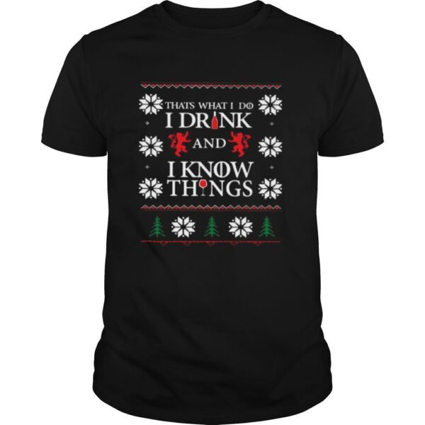 Thats What I Do I Drink And I Know Things Ugly Christmas shirt