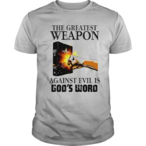 The Greatest Weapon Against Evil Is God’s Word shirt
